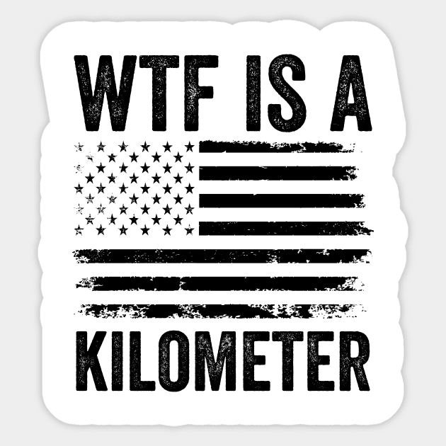 WTF-Is-A-Kilometer-Sarcastic-USA-Freedom-Meme Sticker by ArtistTee ⭐⭐⭐⭐⭐